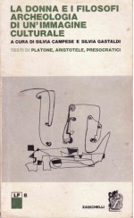 La donna e i filosofi:archeologia di un'immagine culturale:testi di Platone,Aristotele,presocratici - Silvia Campese, Silvia Gastaldi