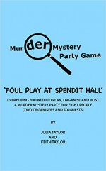 Murder Mystery Party Game: Foul Play At Spendit Hall (Murder Mystery Party Games Book 1) - Julia Taylor, Keith Taylor