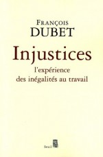 Injustices: L'expérience des inégalités au travail (Essais (H.C.)) (French Edition) - Francois Dubet