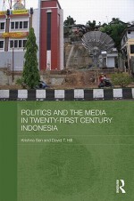 Politics and the Media in Twenty-First Century Indonesia: Decade of Democracy - Hill David, Krishna Sen, Hill David