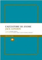 Cacciatore di anime - Jack London, Davide Sapienza, Jeanne Campbell Reesman