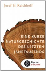 Eine kurze Naturgeschichte des letzten Jahrtausends (German Edition) - Josef H. Reichholf