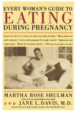 Every Woman's Guide to Eating During Pregnancy - Martha Rose Shulman, Jane L. Davis