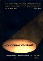 Accidental Courage: Finding Out I'm a Bit Brave After All - Joe Kita