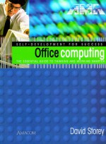 Office Computing: The Essential Guide to Thinking and Working Smarter - David Storey