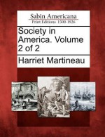 Society in America. Volume 2 of 2 - Harriet Martineau