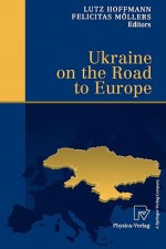 Ukraine on the Road to Europe - Lutz Hoffman, Lutz Hoffmann