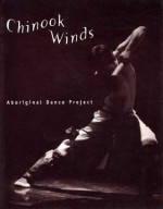 Chinook Winds: Aboriginal Dance Project - Heather Elton, Paul Seesequasis, Florene Belmore