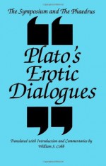 The Symposium and the Phaedrus Plato's Erotic Dialogues: Plato's Erotic Dialogues (S U N Y Series in Ancient Greek Philosophy) - William S. Cobb