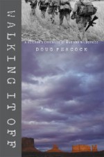 Walking It Off: A Veteran's Chronicle of War and Wilderness - Doug Peacock