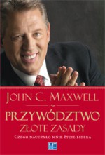 Przywództwo. Złote zasady. Czego nauczyło mnie życie lidera - John C. Maxwell, Konrad Pawłowski