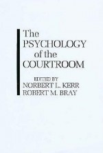 The Psychology Of The Courtroom - Robert M. Bray, Norbert L. Kerr