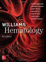 Williams Hematology, 9E - Kenneth Kaushansky, Marshall A. Lichtman, Josef Prchal, Marcel M. Levi, Oliver Press, Linda Burns, Michael Caligiuri