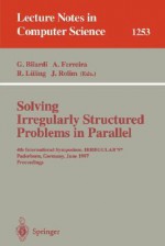 Solving Irregularly Structured Problems In Parallel: 4th International Symposium, Irregular'97, Paderborn, Germany, June 12 13, 1997: Proceedings (Lecture Notes In Computer Science) - José Rolim, G. Bilardi