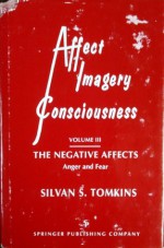 Affect, Imagery, Consciousness: The Negative Affects : Anger and Fear (Affect, Imagery, Consciousness) - Silvan S. Tomkins