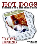 Hot Dogs: Single Dogs Seeking Same - Nicholas Noyes