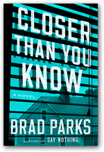 Closer Than You Know: A Novel - Brad Parks