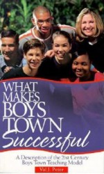 What Makes Boys Town Successful: A Description of the 21st Century Boys Town Teaching Model - Val J. Peter