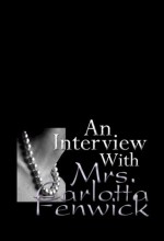 An Interview With Mrs. Carlotta Fenwick - Chris Bellows