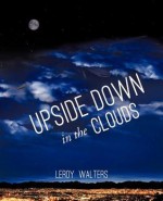 Upside Down in the Clouds - LeRoy Walters