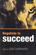 Negotiate to Succeed - Julie Lewthwaite