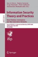 Information Security Theory and Practices. Smart Devices, Convergence and Next Generation Networks: Second Ifip Wg 11.2 International Workshop, Wistp 2008, Seville, Spain, May 13-16, 2008 - José A. Onieva