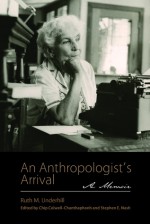 An Anthropologist�s Arrival: A Memoir - Ruth M. Underhill, Chip Colwell-Chanthaphonh, Stephen E. Nash