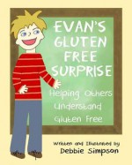 Evan's Gluten Free Surprise: Helping Others Understand Gluten Free - Debbie Simpson