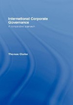 International Corporate Governance: A Comparative Approach - Thomas Clarke