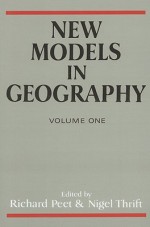 New Models in Geography, Volume 1 - Richard Peet