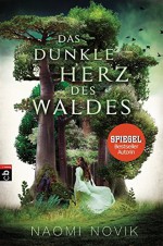 Das dunkle Herz des Waldes - Naomi Novik, Carolin Liepins, Marianne Schmidt