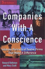 Companies with a Conscience: Intimate Portraits of Twelve Firms That Make a Difference - Howard Rothman, Mary Scott