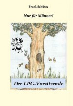 Der LPG-Vorsitzende: oder wie ich der Stasi begegnete. Die elfte E-Book Geschichte vom Tao oder von der Kraft des Guten (German Edition) - Frank Schütze, Mimi