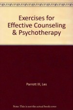 Exercises for Effective Counseling & Psychotherapy - Les Parrott, Siang-Yang Tan