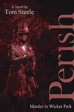 Perish: Murder in Wicker Park - Tom Steele