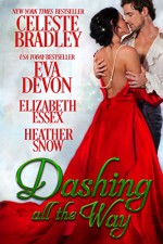 Dashing All the Way : A Christmas Anthology - Celeste Bradley, Eva Devon, Elizabeth Essex, Heather Snow