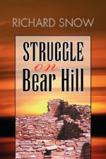 Struggle on Bear Hill - Richard Snow