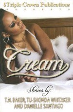 Cream - T.N. Baker, Danielle Santiago, Tu-Shonda L. Whitaker