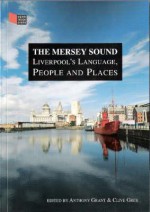 The Mersey Sound: Liverpool's Language, People and Places - Anthony Grant