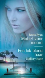 Motief voor moord / Een lok blond haar - Jenna Ryan, Kane Mallory, Francis Verheijen, Willeke Barens