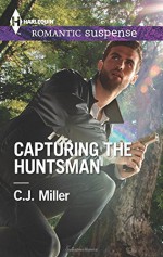 Capturing the Huntsman (Harlequin Romantic Suspense) - C.J. Miller