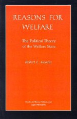 Reasons for Welfare: The Political Theory of the Welfare State - Robert E. Goodin