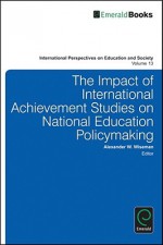 The Impact of International Achievement Studies on National Education Policymaking - Alexander W. Wiseman