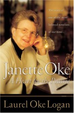 Janette Oke: A Heart for the Prairie - Laurel Oke Logan