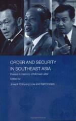 Order and Security in Southeast Asia Essays in Memory of Michael Leifer - Joseph Chinyong Liow, Ralf Emmers