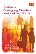 Children, Changing Families and Welfare States - Jane Lewis