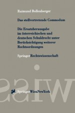 Das Stellvertretende Commodum: Die Ersatzherausgabe Im Sterreichischen Und Deutschen Schuldrecht Unter Ber Cksichtigung Weiterer Rechtsordnungen - Raimund Bollenberger