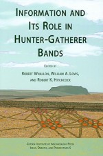 Information and its Role in Hunter-Gatherer Bands (Ideas, Debates and Perspectives) - Robert Whallon, William A. Lovis