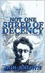 Not One Shred of Decency: A Historical Novel Based on Actual Events - Robert L. Brown