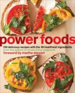 Power Foods: 150 Delicious Recipes with the 38 Healthiest Ingredients - Whole Living Magazine, Martha Stewart